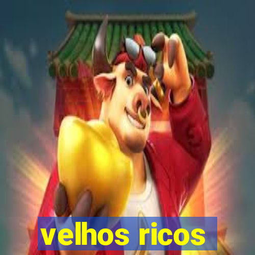 velhos ricos